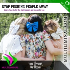 Stop Pushing People Away